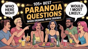 105+ Best Paranoia Questions when Drinking with Friends