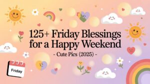 125+ Friday Blessings for a Happy Weekend – Cute Pics (2025)