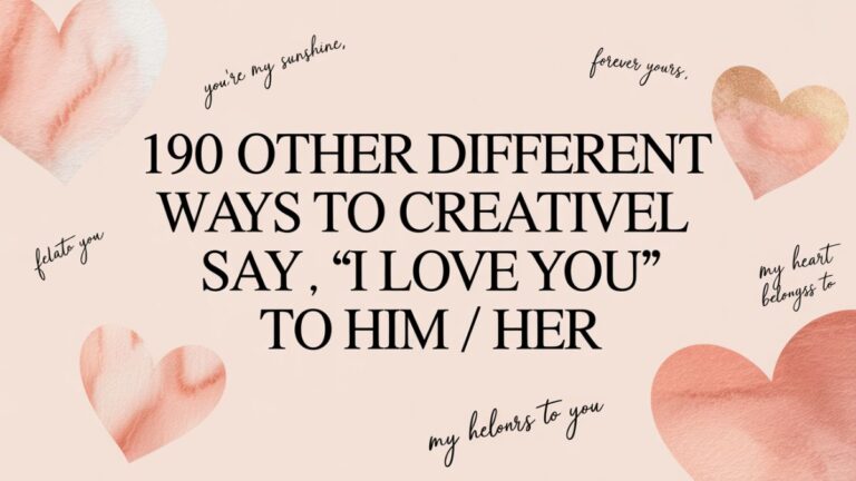 190 Other Different Ways to Creatively Say “I Love You” to Him / Her