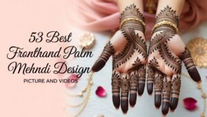 53 Best Fronthand Palm Mehndi Design Picture and Videos
