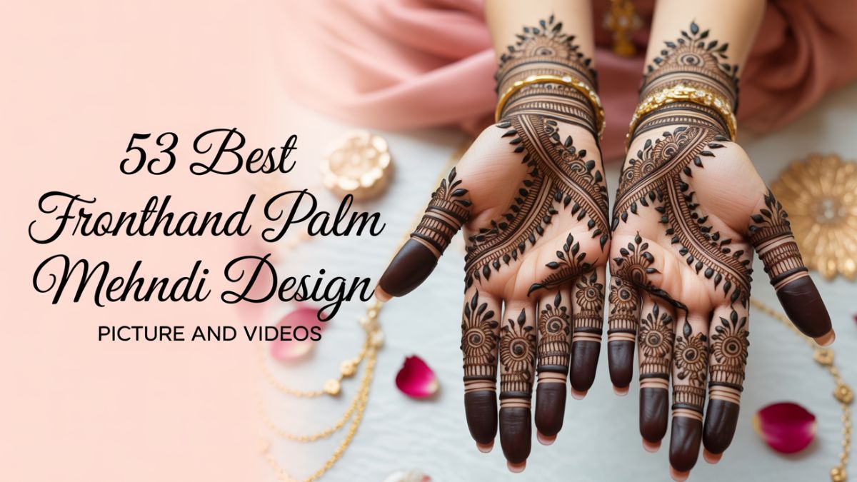 53 Best Fronthand Palm Mehndi Design Picture and Videos