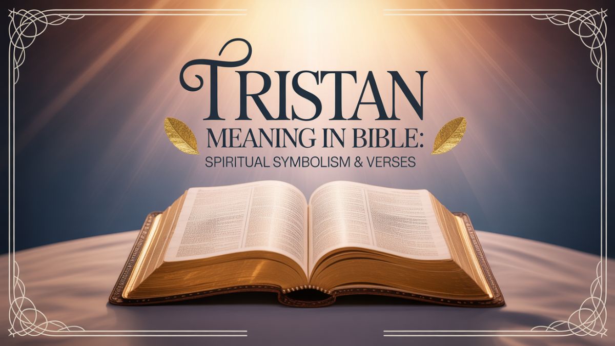 Tristan Meaning in Bible: Spiritual Symbolism & Verses