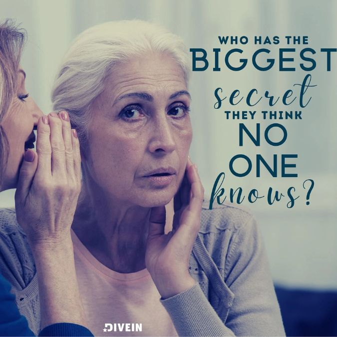 Who has the biggest secret they think no one knows?