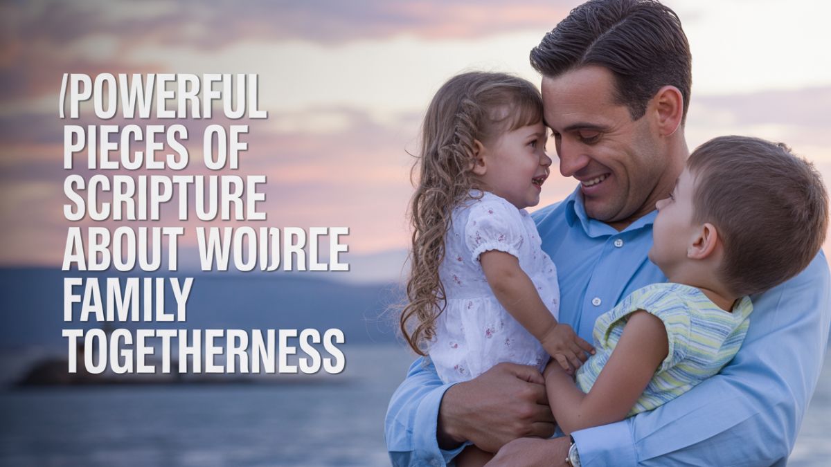 Powerful Pieces of Scripture About Family Togetherness