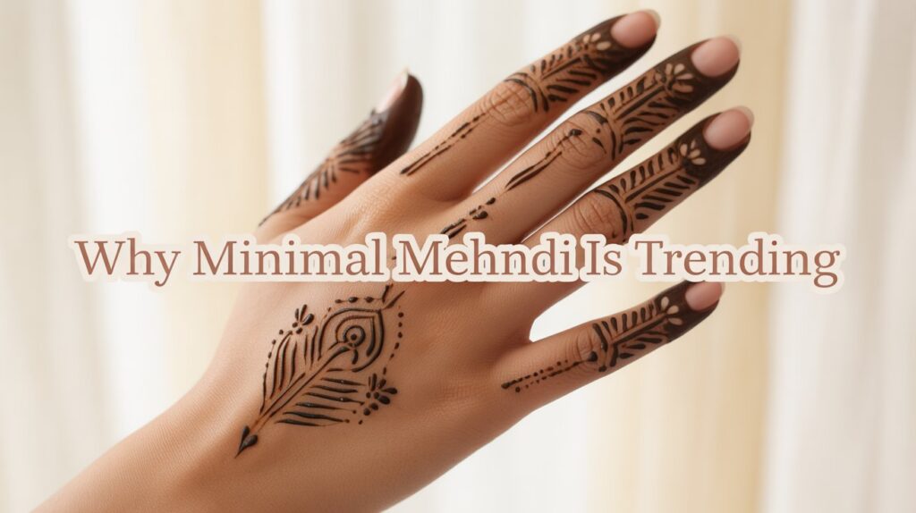 Why Minimal Mehndi is Trending