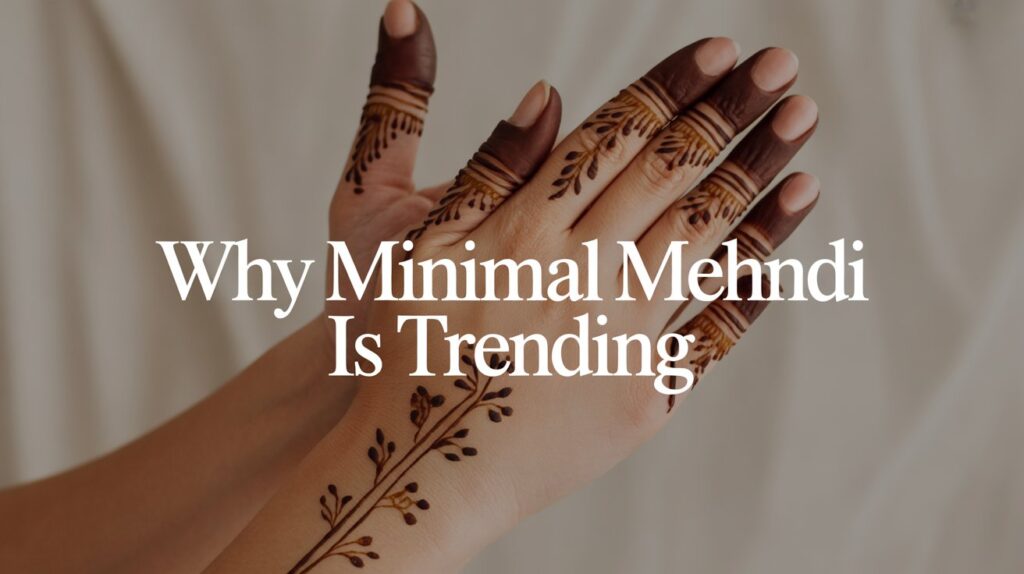 Why Minimal Mehndi is Trending