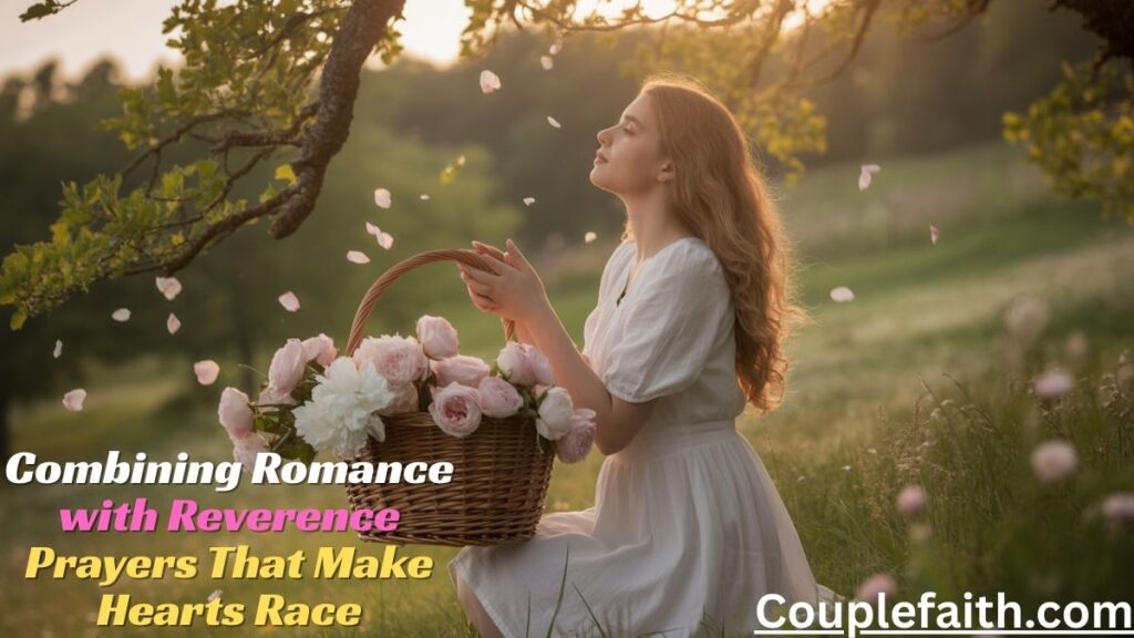 combining-romance-with-reverence-prayers-that-make-hearts-race