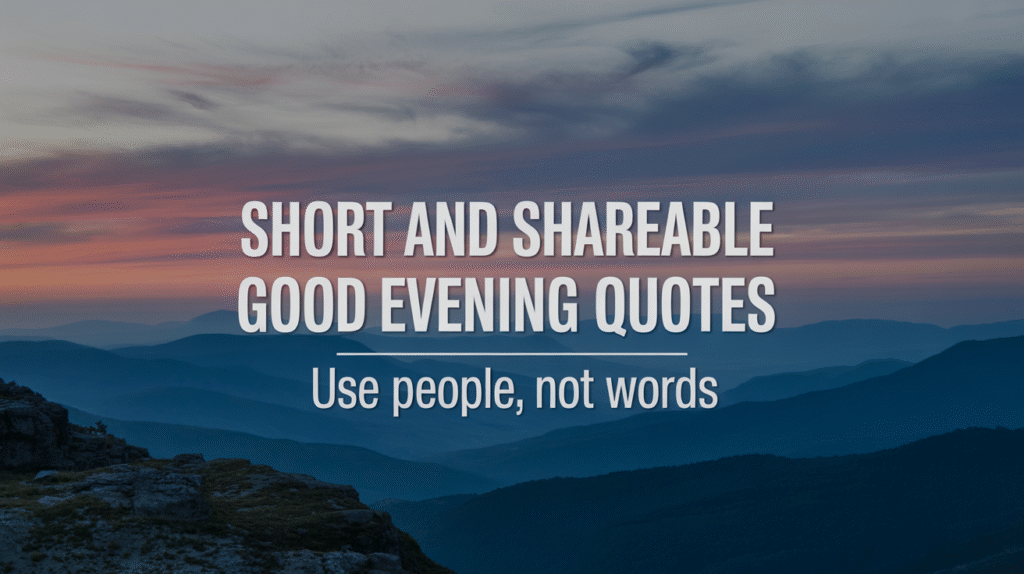 Short and Shareable Good Evening Quotes