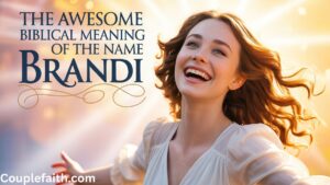 the-awesome-biblical-meaning-of-the-name-brandi